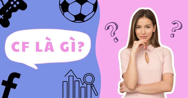 CF là gì trong bóng đá? Những thông tin chung về CF 